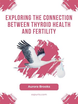cover image of Exploring the Connection Between Thyroid Health and Fertility
